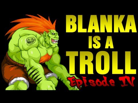 Blanka is a Troll – Episode 4